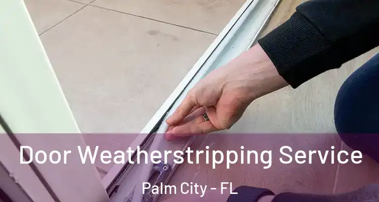  Door Weatherstripping Service Palm City - FL